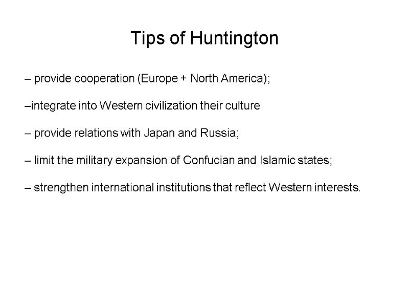 Tips of Huntington – provide cooperation (Europe + North America);  –integrate into Western